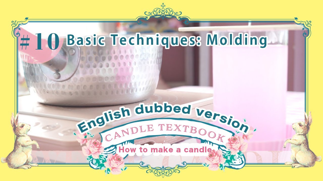 【English Version】（＃10. Basic Technique: Molding）Mastering Candle Basics: Your Candle-Making Textbook