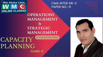 Capacity Planning| Class-3 | By PROF. SATYESH KUMAR | CMA INTER GROUP 2 , PAPER NO 9,OM & SM