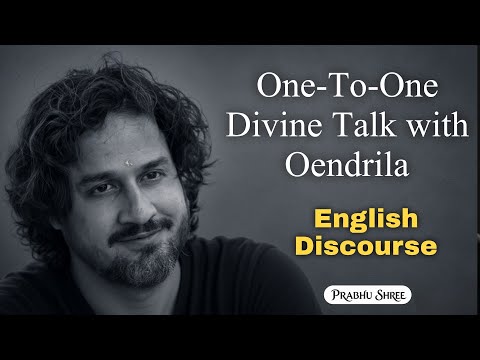 One-to-One Divine Talk with Oendrila : English Discourse Prabhu Shree Satsang