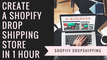 Master Shopify Dropshipping - Create a Shopify Dropshipping Store in 1 Hour (2018)
