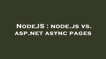 NodeJS : node.js vs. asp.net async pages