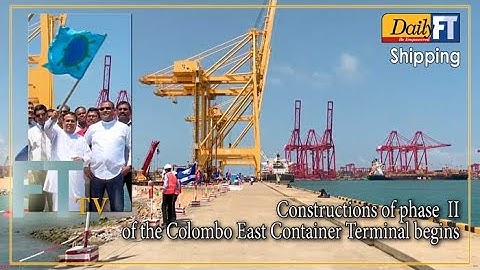Constructions of phase  II of the Colombo East Container Terminal begins
