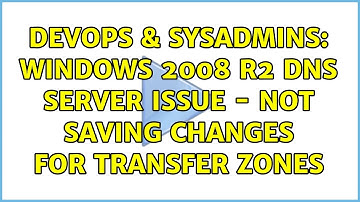 DevOps & SysAdmins: Windows 2008 R2 DNS Server issue - Not saving changes for Transfer Zones