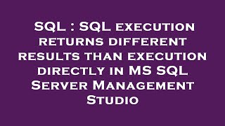 SQL : SQL execution returns different results than execution directly in MS SQL Server Management St