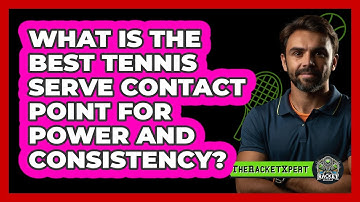 What Is The Best Tennis Serve Contact Point For Power And Consistency? - The Racket Xpert