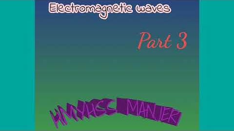 Electromagnetic waves Part 3