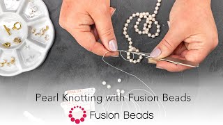 Learn Pearl Knotting | Fusion Beads