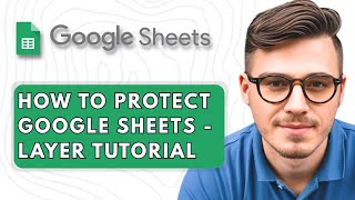 How to Protect Google Sheets  - Layer Tutorial [2025 Guide] How To Protect Google Sheets Layer Tutorial