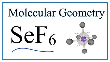 Molecular Geometry for Selenium hexafluoride (SeF6) and bond angles.