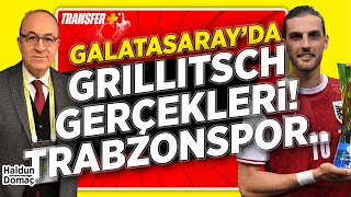 Galatasarayda Grillitsch Gerçekleri̇ Trabzonspor... / Haldun Domaç