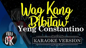 Wag Kang Bibitaw Karaoke by Yeng Constantino- KARA OK