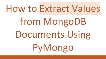 How to Extract Values from MongoDB Documents Using PyMongo
