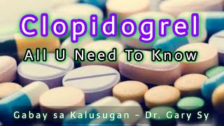 Clopidogrel: All U Need To Know - Dr. Gary Sy