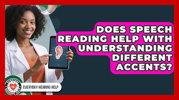 Does Speech Reading Help With Understanding Different Accents? | Everyday Hearing Help News