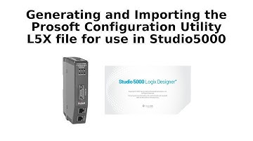 Generating and Importing the Prosoft Configuration Utility L5X file into Studio 5000