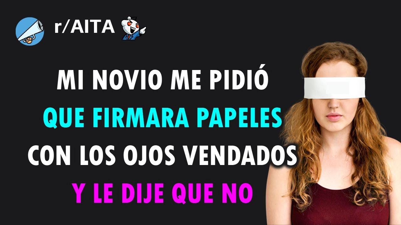 No voy a firmar ningún papel con los ojos vendados, ni siquiera por mi novio. ¿Soy la mala?