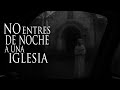 Nunca entres a una iglesia de noche ⚠️
