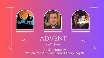 Fr Liam Bradley - Advent Reflections (Joy - Week 3)