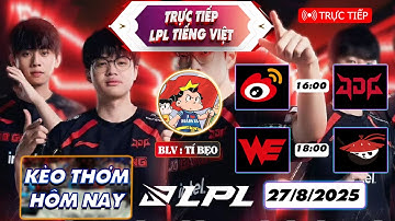 LPL Tiếng Việt | Trực tiếp LPL  Split 3 2025 | WBG vs JDG | WE vs AL 27/08/2025