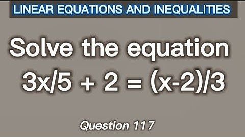 Q.117 | Solve the equation 3x/5+2=(x-2)/3
