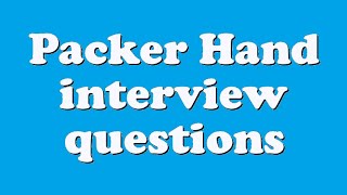 Packer Hand interview questions