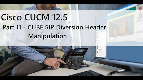 Part 11 - CUBE SIP Diversion Header Manipulation