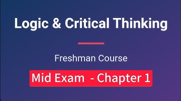 Logic and critical thinking| Freshman Mid Exam | Chapter 1