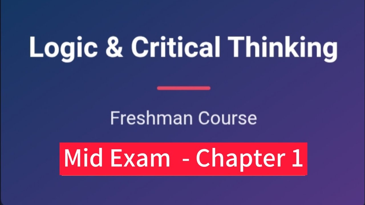 Logic and critical thinking| Freshman Mid Exam | Chapter 1 - YouTube