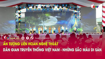 Ấn tượng liên hoan nghệ thuật dân gian truyền thống Việt Nam - Những sắc màu di sản