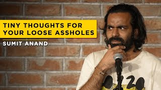 Tiny Thoughts For Your Loose Assholes || Stand Up Comedy by Sumit Anand