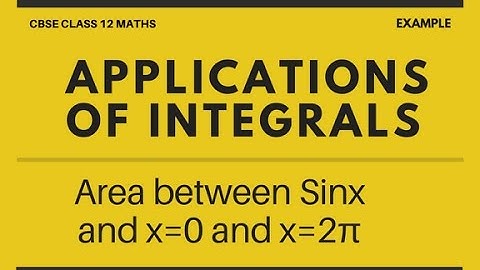 Applications of Integrals | Area Between Sinx and x = 0 and x = 2π