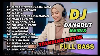 DJ REMIX DANGDUT LAWAS FULL BASS || DJ JANGAN TUNGGU LAMA LAMA | DJ KEGAGALAN CINTA