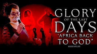 Glory Of The Last Days [Africa Back To God]  Sisebenzise Nkosi