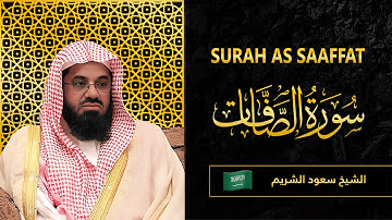 Surah AS Saffat | Sheikh Saud Al Shuraim | سورة  الصَّافَّات | الشيخ سعود الشريم