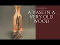 Woodturning a vase in a very old wood