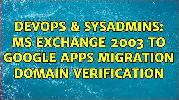 DevOps & SysAdmins: MS Exchange 2003 to Google Apps Migration Domain Verification