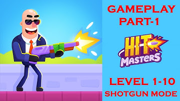 HITMASTERS GAMEPLAY PART-1 | LEVEL 1-10 | SHOTGUN MODE | IOS , ANDROID