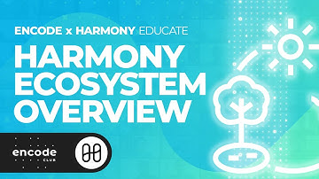 Encode x Harmony: Harmony Ecosystem Overview