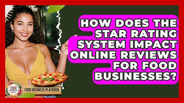 How Does The Star Rating System Impact Online Reviews For Food Businesses? - Food Business Playbook