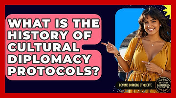 What Is The History Of Cultural Diplomacy Protocols? - Beyond Borders Etiquette