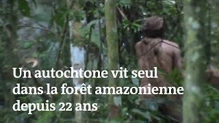 Cet autochtone vit seul dans la forêt amazonienne depuis 22 ans