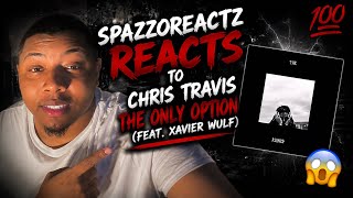 SpazzoReactz Reacts to Chris Travis - The Only Option (feat. Xavier Wulf)