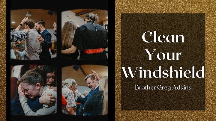 Clean Your Windshield | Brother Greg Adkins