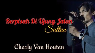 Berpisah Di Ujung Jalan (Sultan) | Charly Setia Band