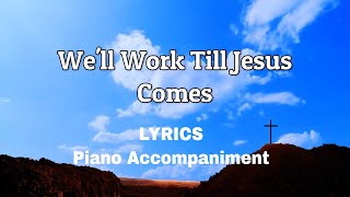 Video thumbnail of "We'll Work Till Jesus Comes | Piano | Lyrics | Accompaniment | Hymns | Hymnals |"