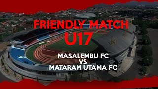MASALEMBU FC U17 VS MATARAM UTAMA FC U17 (FRIENDLY MATCH)