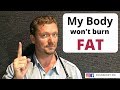 I&#39;m Overweight, BUT My Body Won&#39;t Burn Fat