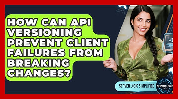 How Can API Versioning Prevent Client Failures From Breaking Changes? - Server Logic Simplified