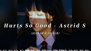 [ 1 Hour ] Hurts So Good -  Astrid S ( slowed & reverb   Lyrics )