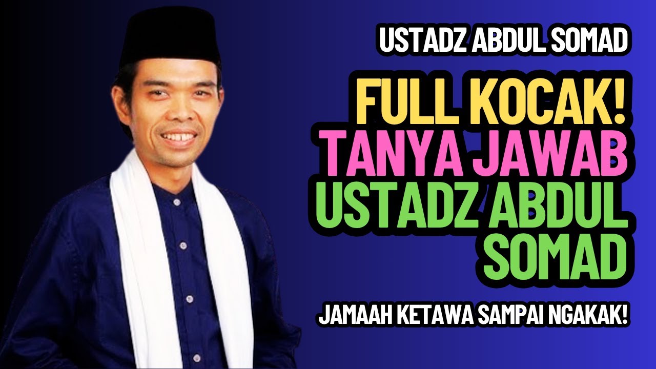 FULL KOCAK! TANYA JAWAB USTADZ ABDUL SOMAD – Jamaah Ketawa Sampai Ngakak!